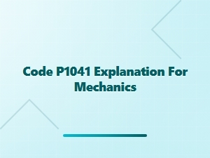 Code P1041 Diagnostic Procedures for Mechanics