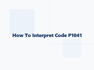 How to Interpret P1041 Diagnostic Procedures