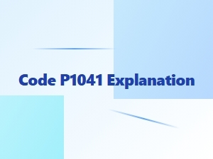Code P1041 Error Causes Explained