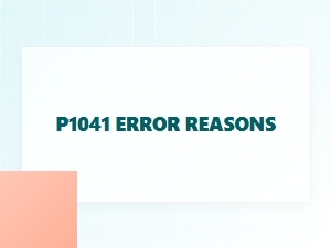P1041 Error Causes and Solutions