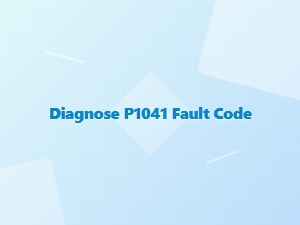 Diagnose P1041 Fault Code and Repair Solutions
