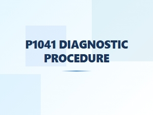 P1041 Diagnostic Procedure and Repair Solutions